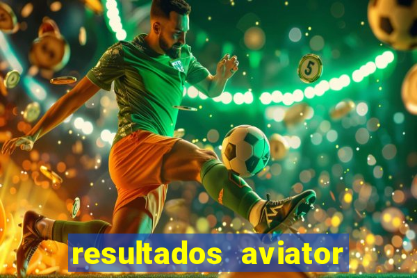 resultados aviator estrela bet